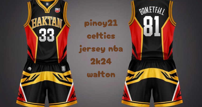 pinoy21 celtics jersey nba 2k24 walton