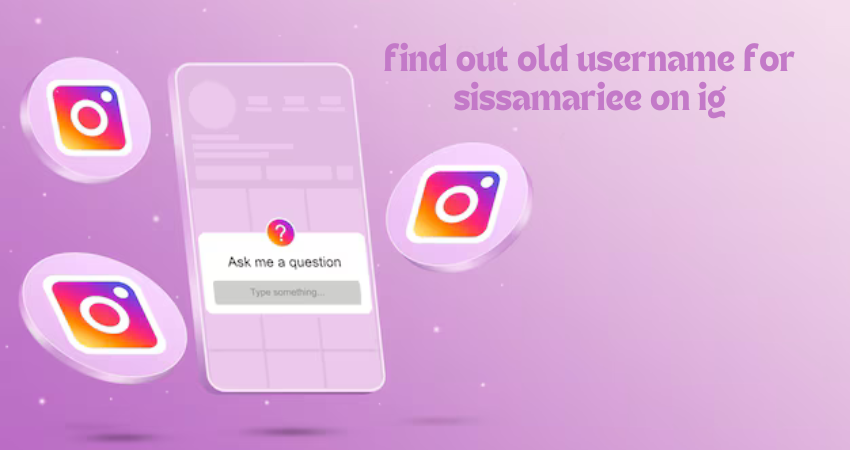 find out old username for sissamariee on ig