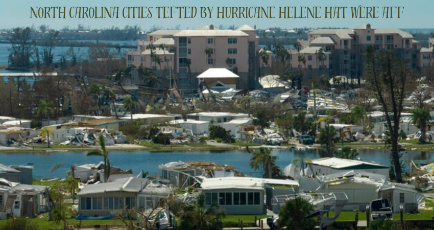 north carolina cities tefted by hurricane helene hat were aff